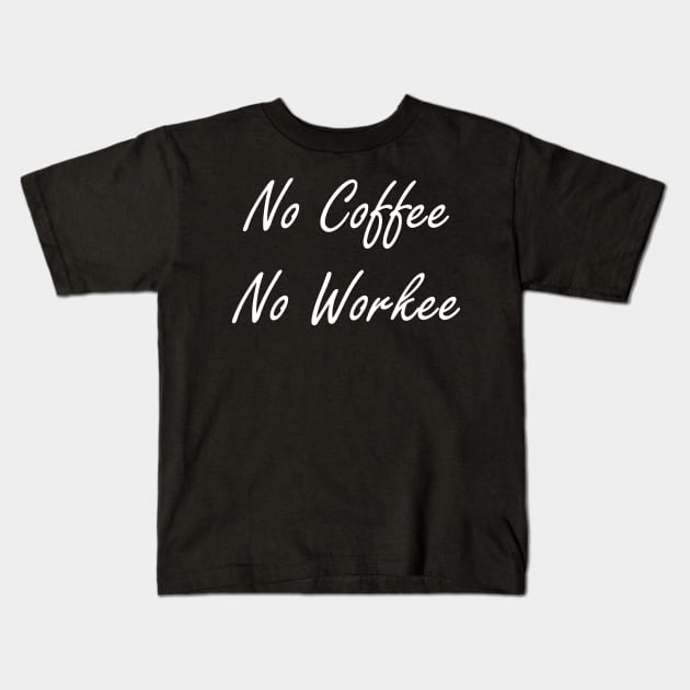 No Coffee No Workie Kids T-Shirt by CuteSyifas93